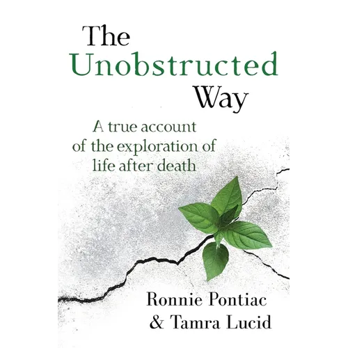 The Unobstructed Way: A True Account of the Exploration of Life After Death - Paperback