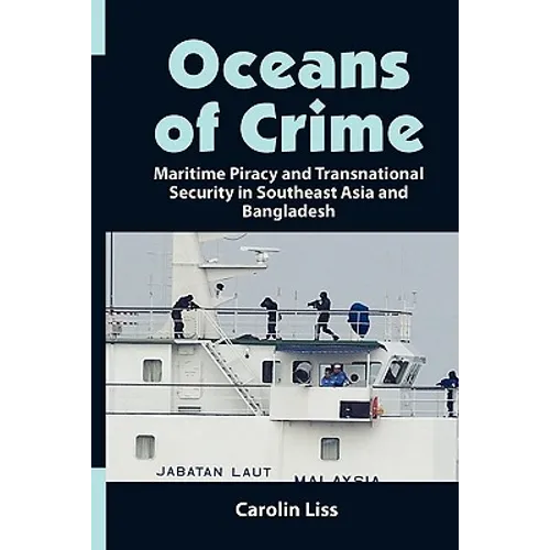 Oceans of Crime: Maritime Piracy and Transnational Security in Southeast Asia and Bangladesh - Paperback