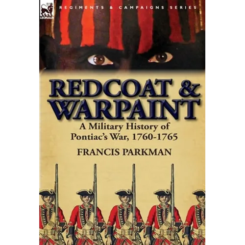 Redcoat & Warpaint: A Military History of Pontiac's War, 1760-1765 - Hardcover
