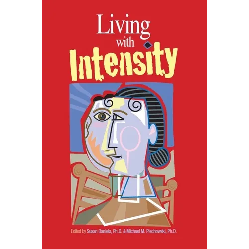 Living with Intensity: Understanding the Sensitivity, Excitability, and Emotional Development of Gifted Children, Adolescents, and Adults - Paperback