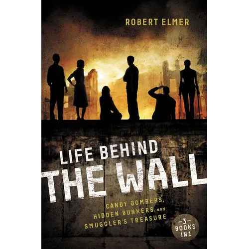 The Life Behind the Wall: Candy Bombers, Beetle Bunker, and Smuggler's Treasure - Paperback