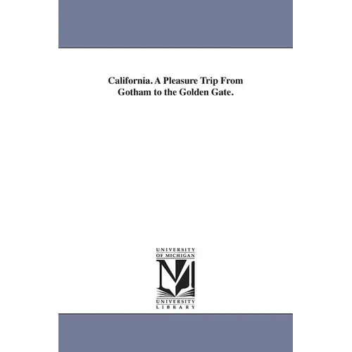 California. A Pleasure Trip From Gotham to the Golden Gate. - Paperback