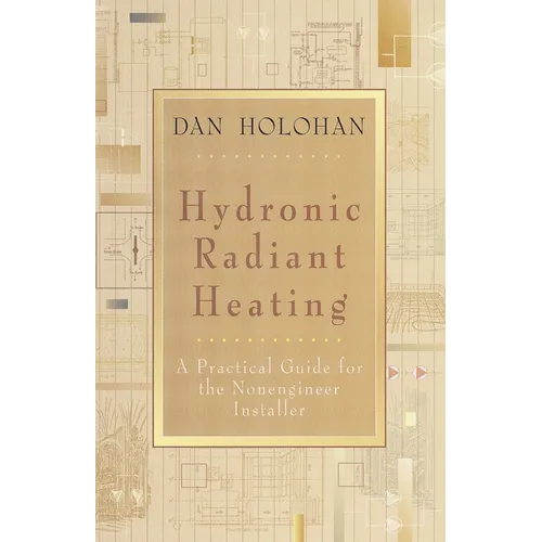 Hydronic Radiant Heating: A Practical Guide for the Nonengineer Installer - Paperback