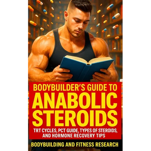Bodybuilder's Guide to Anabolic Steroids: TRT Cycles, PCT Guide, Types of Steroids, and Hormone Recovery tips. - Paperback