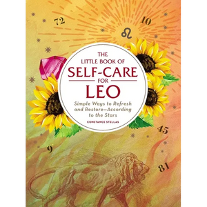 The Little Book of Self-Care for Leo: Simple Ways to Refresh and Restore--According to the Stars - Hardcover