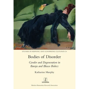 Bodies of Disorder: Gender and Degeneration in Baroja and Blasco Ibáñez - Paperback