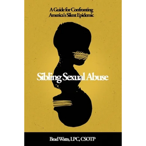Sibling Sexual Abuse: A Guide for Confronting America's Silent Epidemic - Paperback