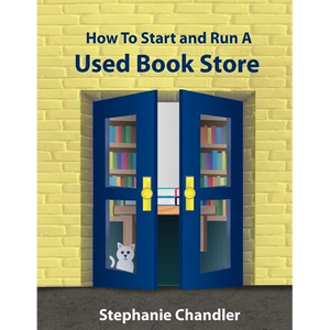 How to Start and Run a Used Bookstore: A Bookstore Owner's Essential Toolkit with Real-World Insights, Strategies, Forms, and Procedures - Paperback