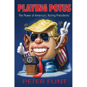 Playing POTUS: The Power of America's 'Acting Presidents' - Paperback