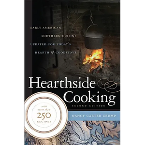 Hearthside Cooking: Early American Southern Cuisine Updated for Today's Hearth and Cookstove - Paperback