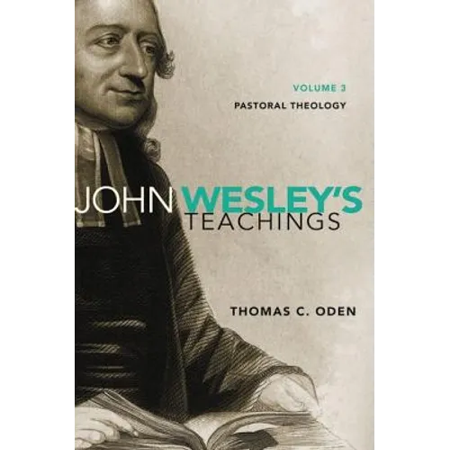 John Wesley's Teachings, Volume 3: Pastoral Theology 3 - Paperback