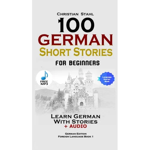 100 German Short Stories for Beginners Learn German With Stories + Audio: (German Edition Foreign Language Book 1) - Paperback