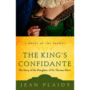 The King's Confidante: The Story of the Daughter of Sir Thomas More - Paperback
