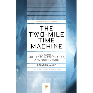 The Two-Mile Time Machine: Ice Cores, Abrupt Climate Change, and Our Future - Updated Edition - Paperback