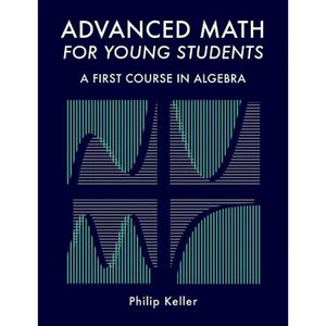 Advanced Math for Young Students: A First Course in Algebra - Paperback