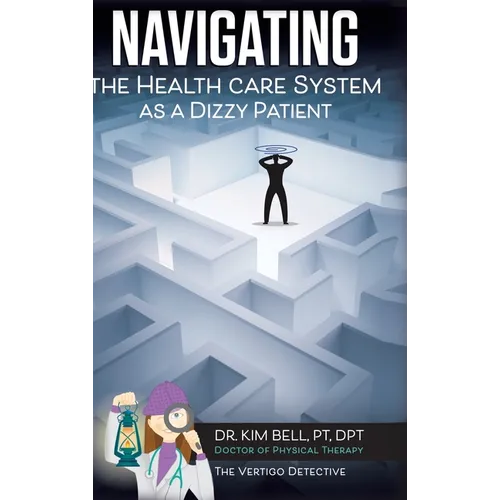 Navigating the Health Care System as a Dizzy Patient - Hardcover