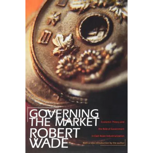 Governing the Market: Economic Theory and the Role of Government in East Asian Industrialization - Paperback