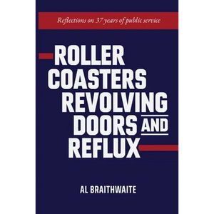 Roller Coasters, Revolving Doors and Reflux: Reflections on 37 Years of Public Service - Paperback