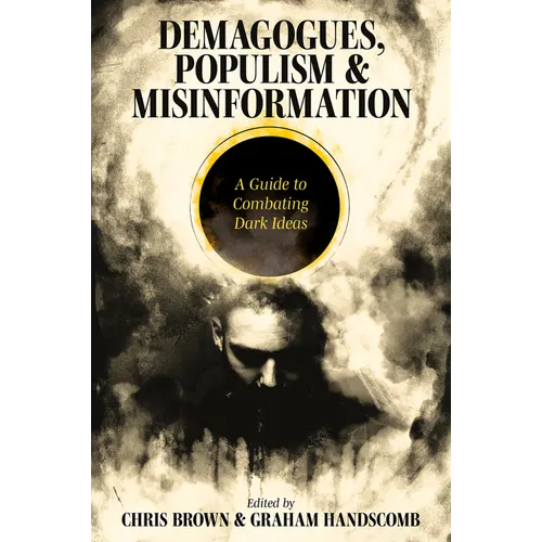 Demagogues, Populism and Misinformation: A Guide to Combating Dark Ideas - Paperback