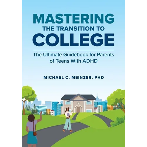 Mastering the Transition to College: The Ultimate Guidebook for Parents of Teens with ADHD - Paperback