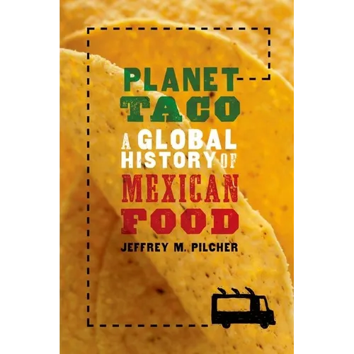 Planet Taco: A Global History of Mexican Food - Paperback