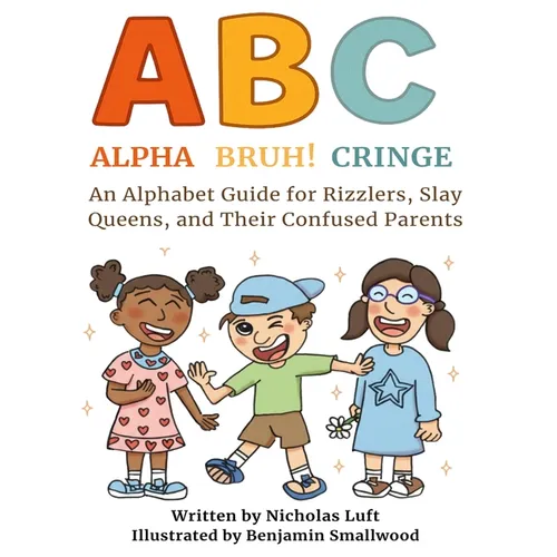 Alpha, Bruh!, Cringe: An Alphabet Guide for Rizzlers, Slay Queens, and Their Confused Parents - Hardcover
