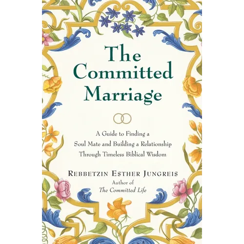 The Committed Marriage: A Guide to Finding a Soul Mate and Building a Relationship Through Timeless Biblical Wisdom - Paperback