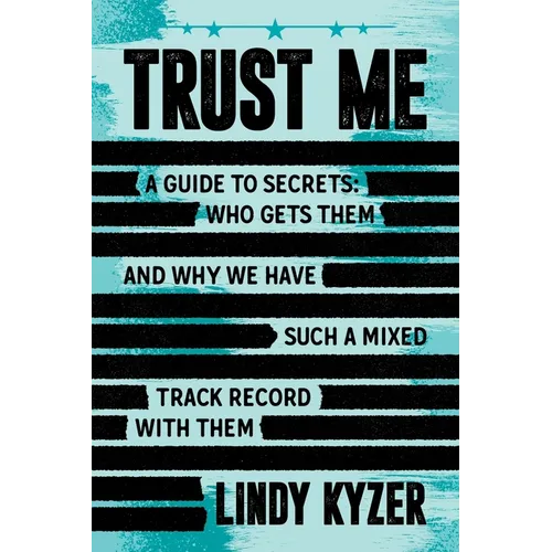 Trust Me: A Guide to Secrets: Who Gets Them and Why We Have Such a Mixed Track Record with Them - Paperback