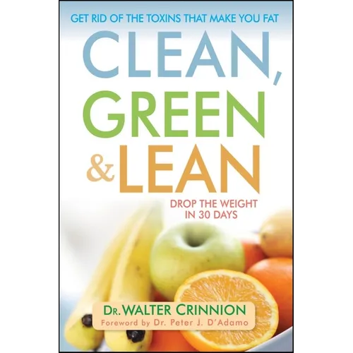 Clean, Green, and Lean: Get Rid of the Toxins That Make You Fat - Hardcover