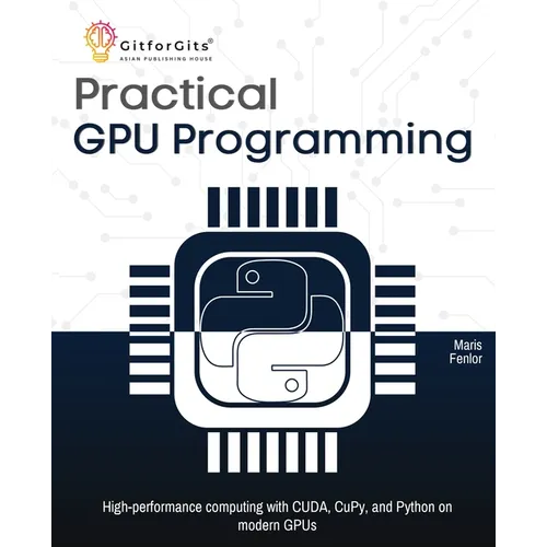 Practical GPU Programming: High-performance computing with CUDA, CuPy, and Python on modern GPUs - Paperback