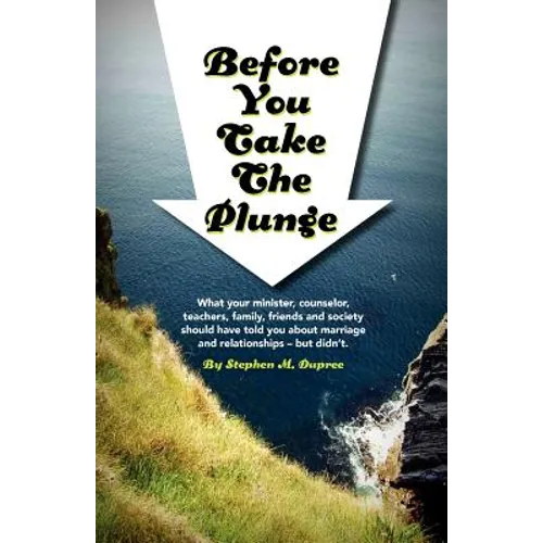 Before You Take The Plunge: What your minister, counselor, teachers, family, friends and society should have told you about marriage and relations - Paperback
