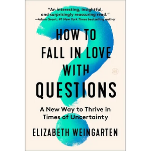 How to Fall in Love with Questions: A New Way to Thrive in Times of Uncertainty - Paperback