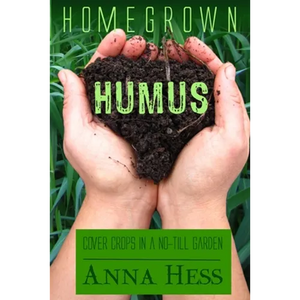 Homegrown Humus: Cover Crops in a No-Till Garden - Paperback