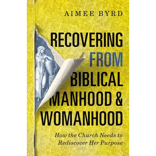 Recovering from Biblical Manhood and Womanhood: How the Church Needs to Rediscover Her Purpose - Paperback