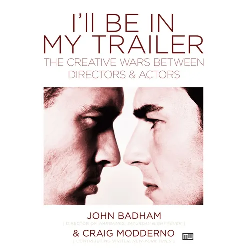 I'll Be in My Trailer: The Creative Wars Between Directors and Actors - Paperback