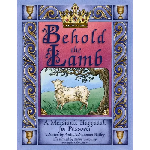Behold the Lamb: Messianic Haggadah for Passover (Participant's Color Edition) - Paperback