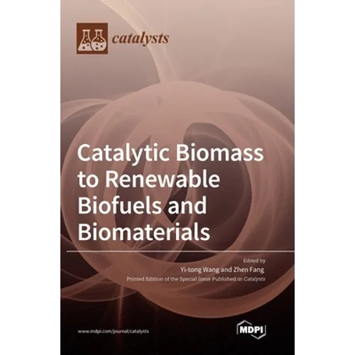 Catalytic Biomass to Renewable Biofuels and Biomaterials - Hardcover