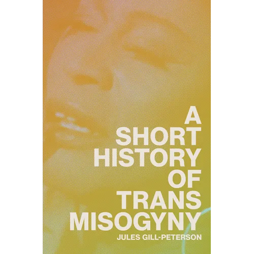 A Short History of Trans Misogyny