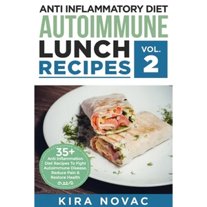 Anti Inflammatory Diet: Autoimmune Lunch Recipes: 35+ Anti Inflammation Diet Recipes To Fight Autoimmune Disease, Reduce Pain & Restore Health - Paperback