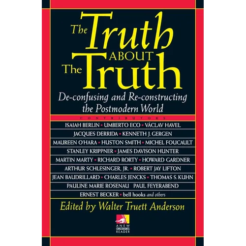 The Truth about the Truth: De-confusing and Re-constructing the Postmodern World - Paperback