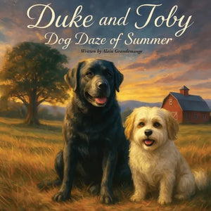Duke and Toby and the Dog Daze Of Summer: A Gentle Story About Friendship, Patience, and Making It Through Hard Days - Paperback