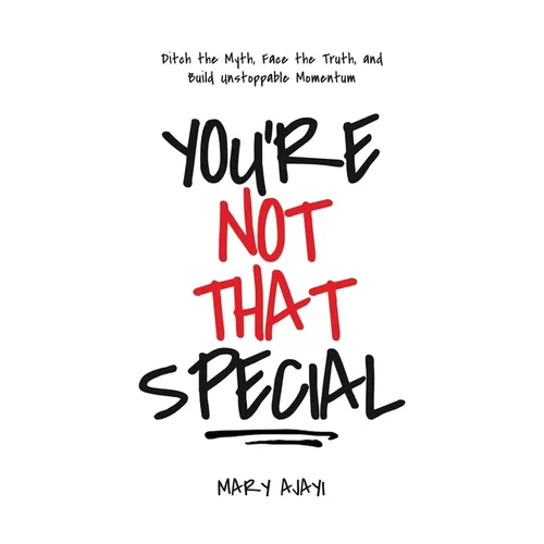 You're Not That Special: Ditch the Myth, Face the Truth, and Build Unstoppable Momentum - Paperback