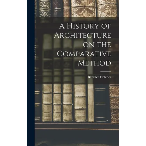 A History of Architecture on the Comparative Method - Hardcover