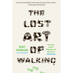 The Lost Art of Walking: The Lost Art of Walking: The History, Science, and Literature of Pedestrianism - Paperback