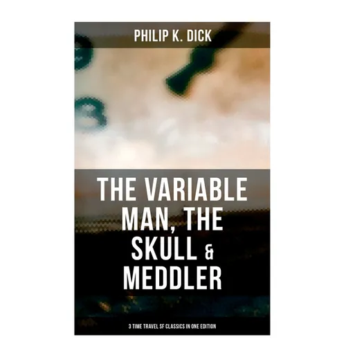 The Variable Man, The Skull & Meddler - 3 Time Travel SF Classics in One Edition - Paperback