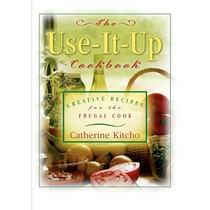 The Use-It-Up Cookbook: Creative Recipes for the Frugal Cook - Paperback