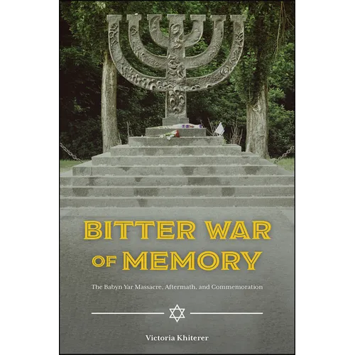 Bitter War of Memory: The Babyn Yar Massacre, Aftermath, and Commemoration - Hardcover