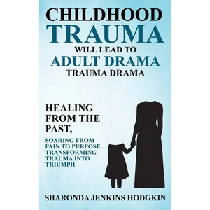 Childhood Trauma Will Lead to Adult Drama: Trauma Drama - Hardcover