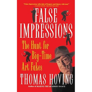 False Impressions: The Hunt for Big-Time Art Fakes - Paperback