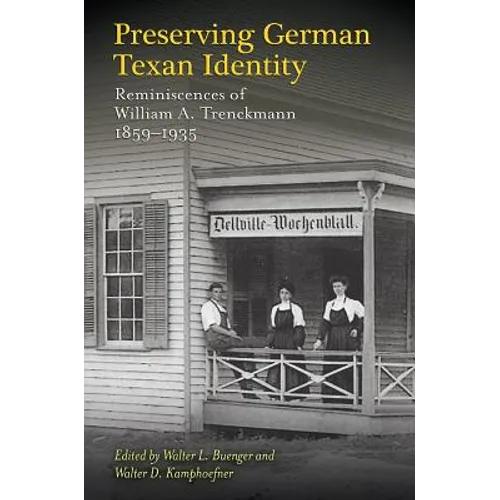 Preserving German Texan Identity: Reminiscences of William A. Trenckmann, 1859-1935 - Hardcover